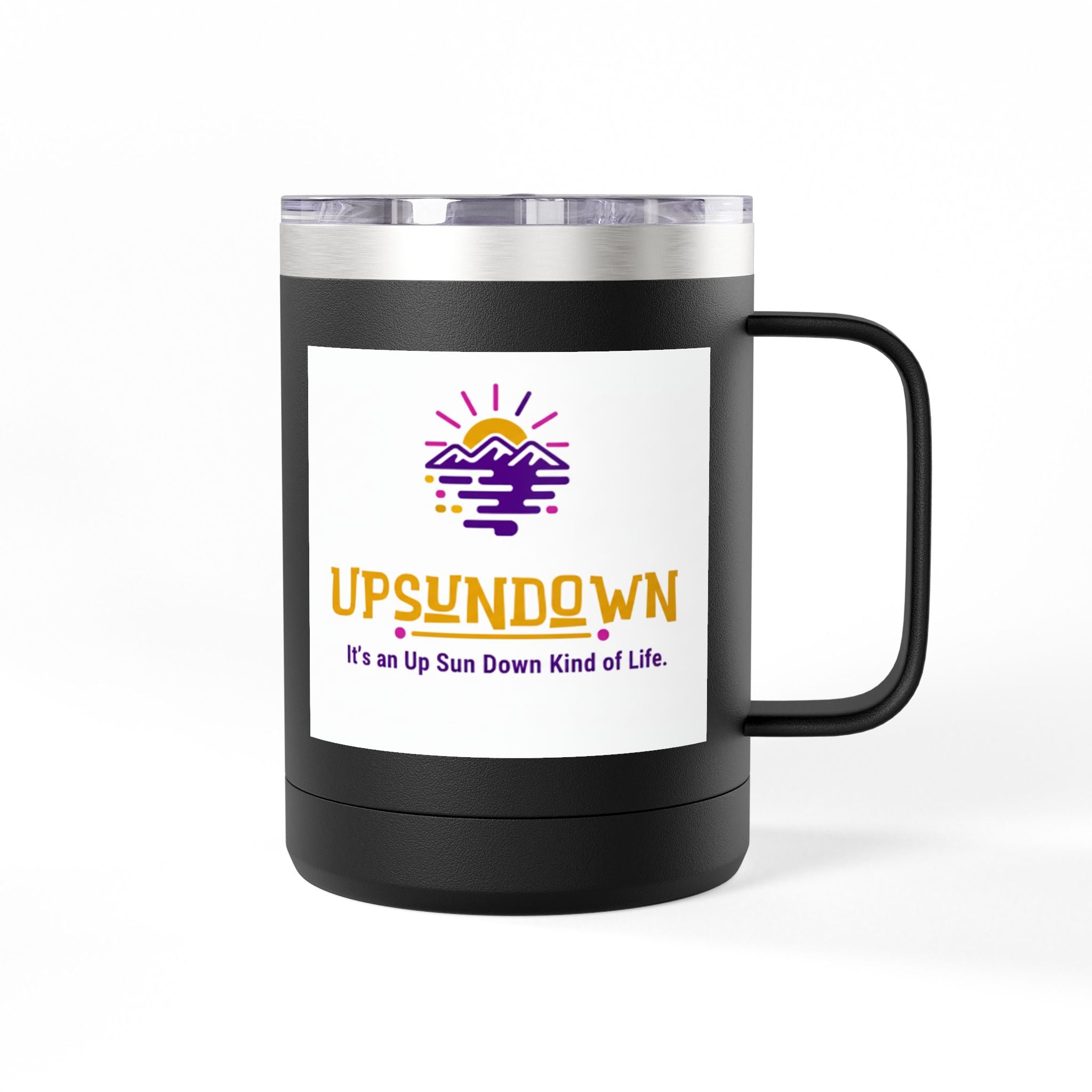 Inspirational Mug Tumbler, 15oz "It's an Up Sun Down Kind of life"