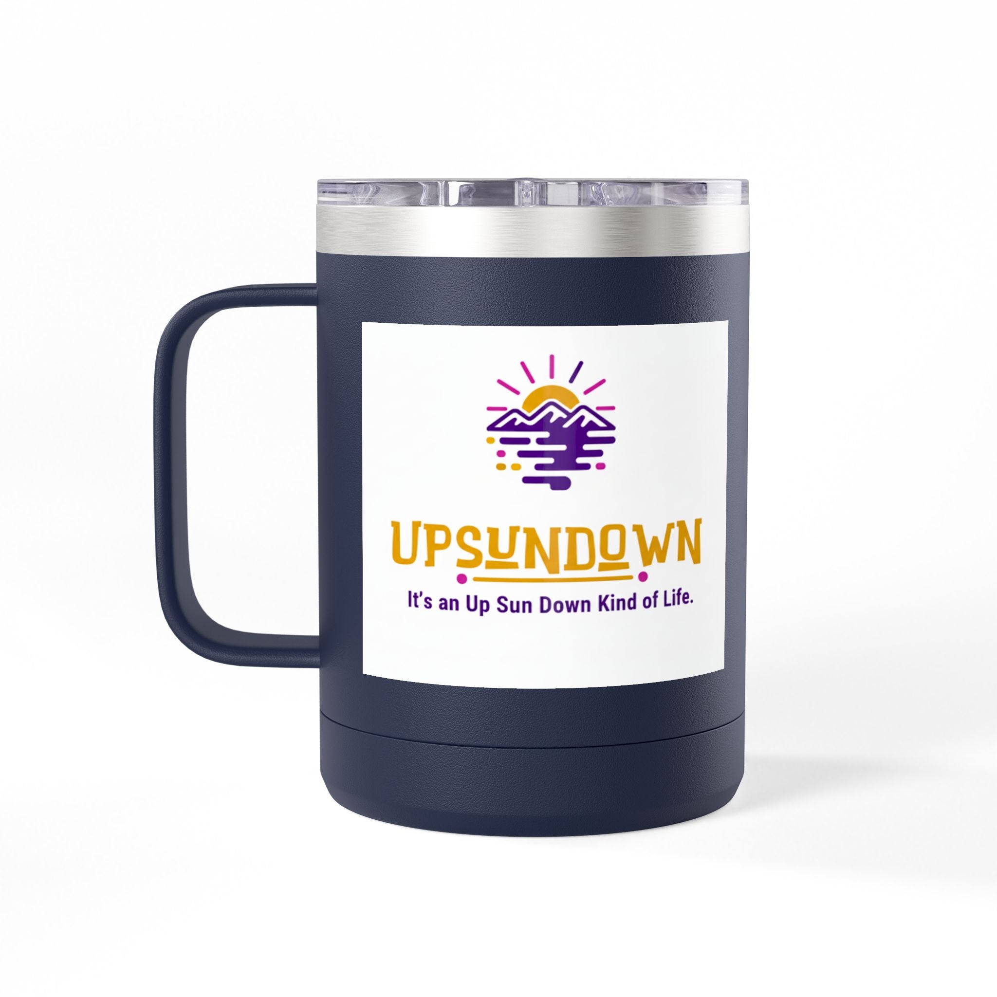 Inspirational Mug Tumbler, 15oz "It's an Up Sun Down Kind of life"