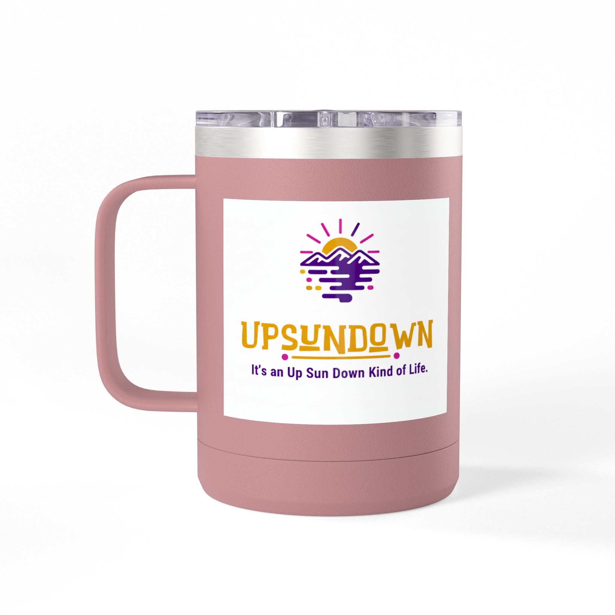Inspirational Mug Tumbler, 15oz "It's an Up Sun Down Kind of life"