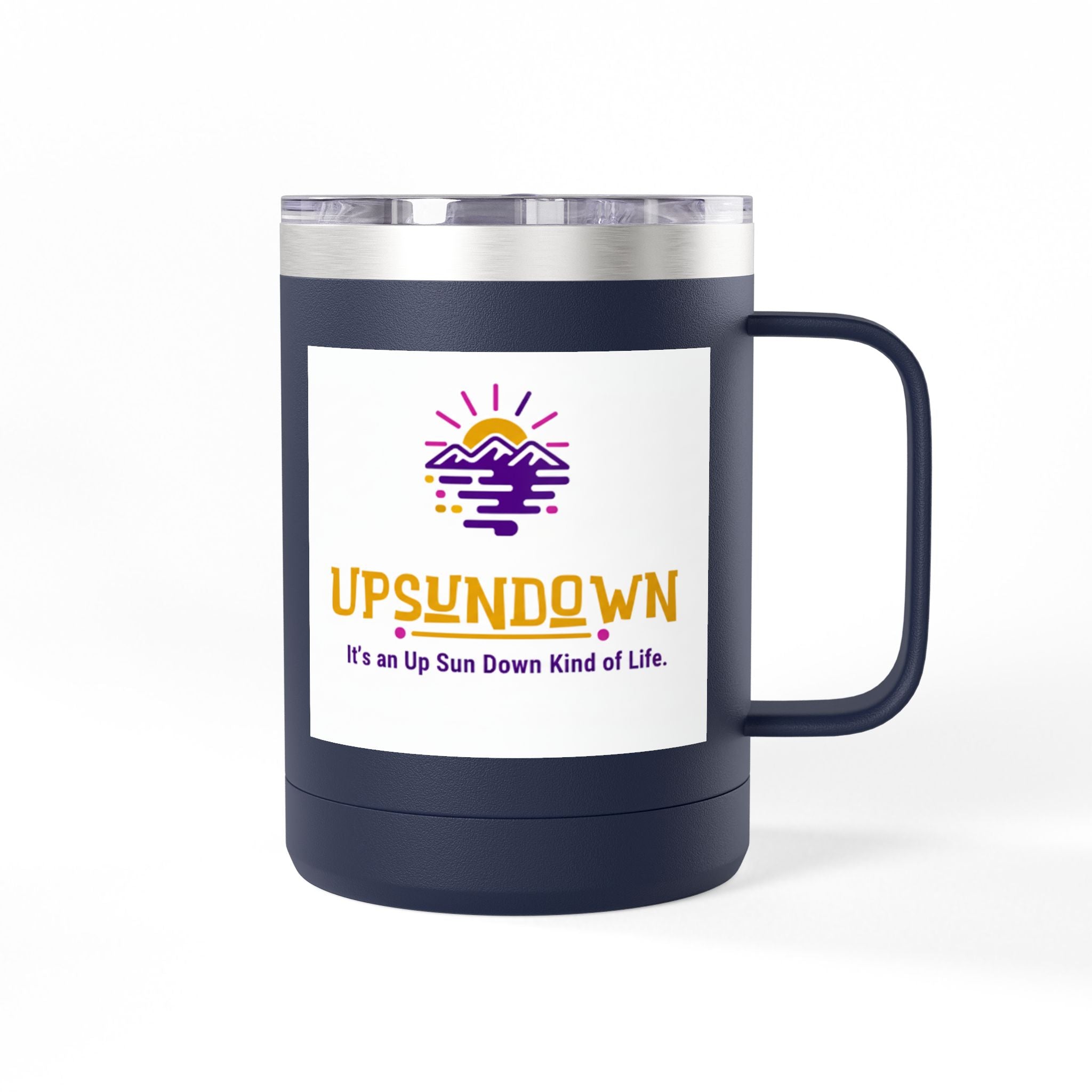 Inspirational Mug Tumbler, 15oz "It's an Up Sun Down Kind of life"